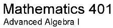 Math 401, Advanced Algebra I